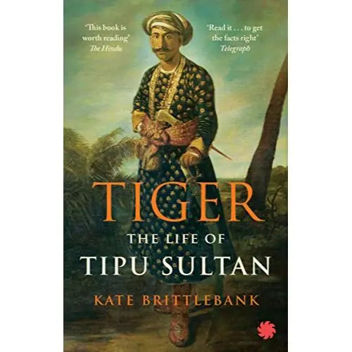 Tiger: The Life Of Tipu Sultan Kate Brittlebank English Book House