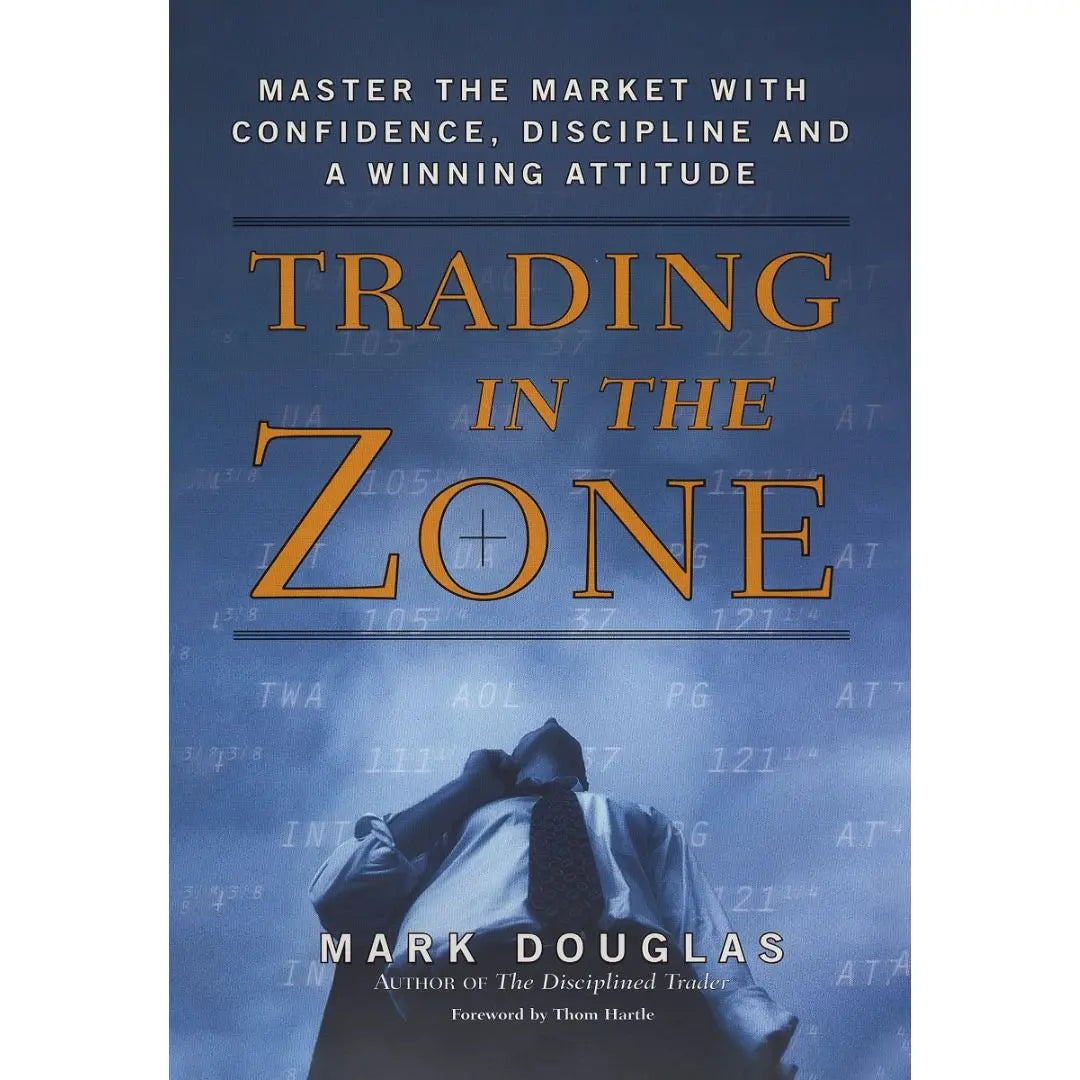 Trading in the Zone: Master the Market with Confidence, Discipline and a Winning Attitude English Book House