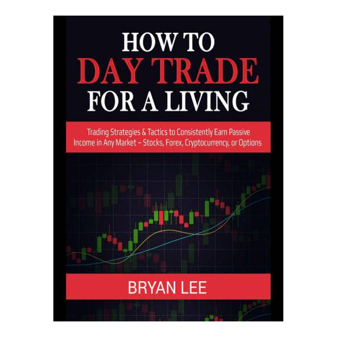 How to Day Trade for a Living by Bryan Lee