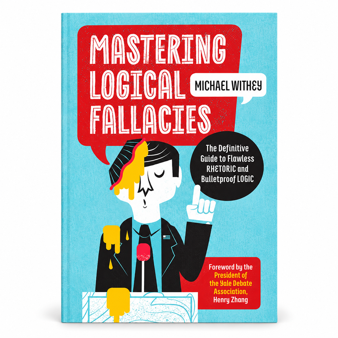 Mastering Logical Fallacies by Michael Withey