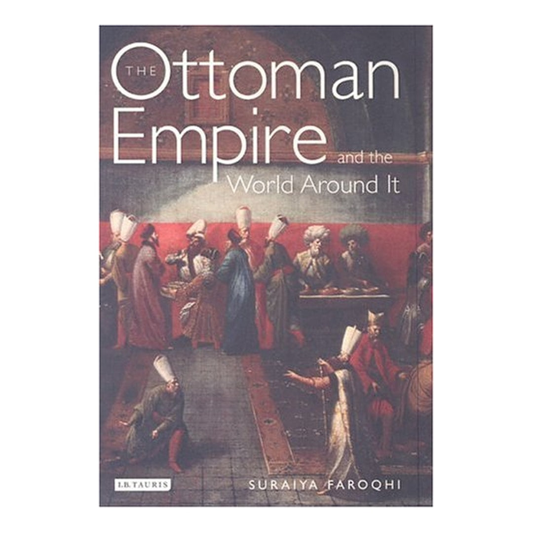 The Ottoman Empire and the World Around It by Suraiya Faroqhi book cover