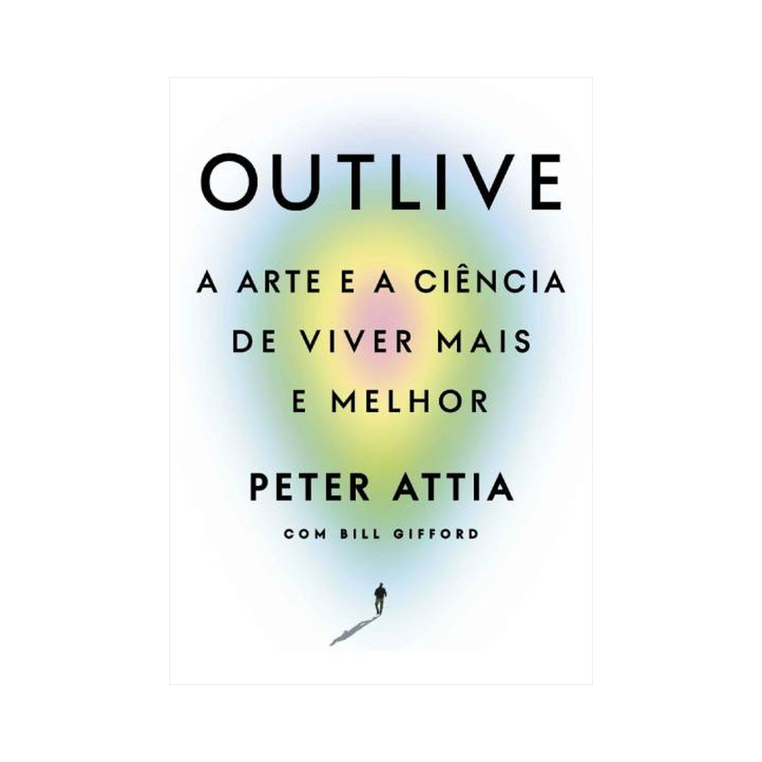 Outlive: A Arte e a Ciência de Viver Mais e Melhor by Peter Attia