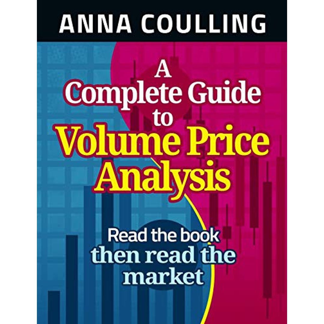 A Complete Guide to Volume Price Analysis by Anna Coulling