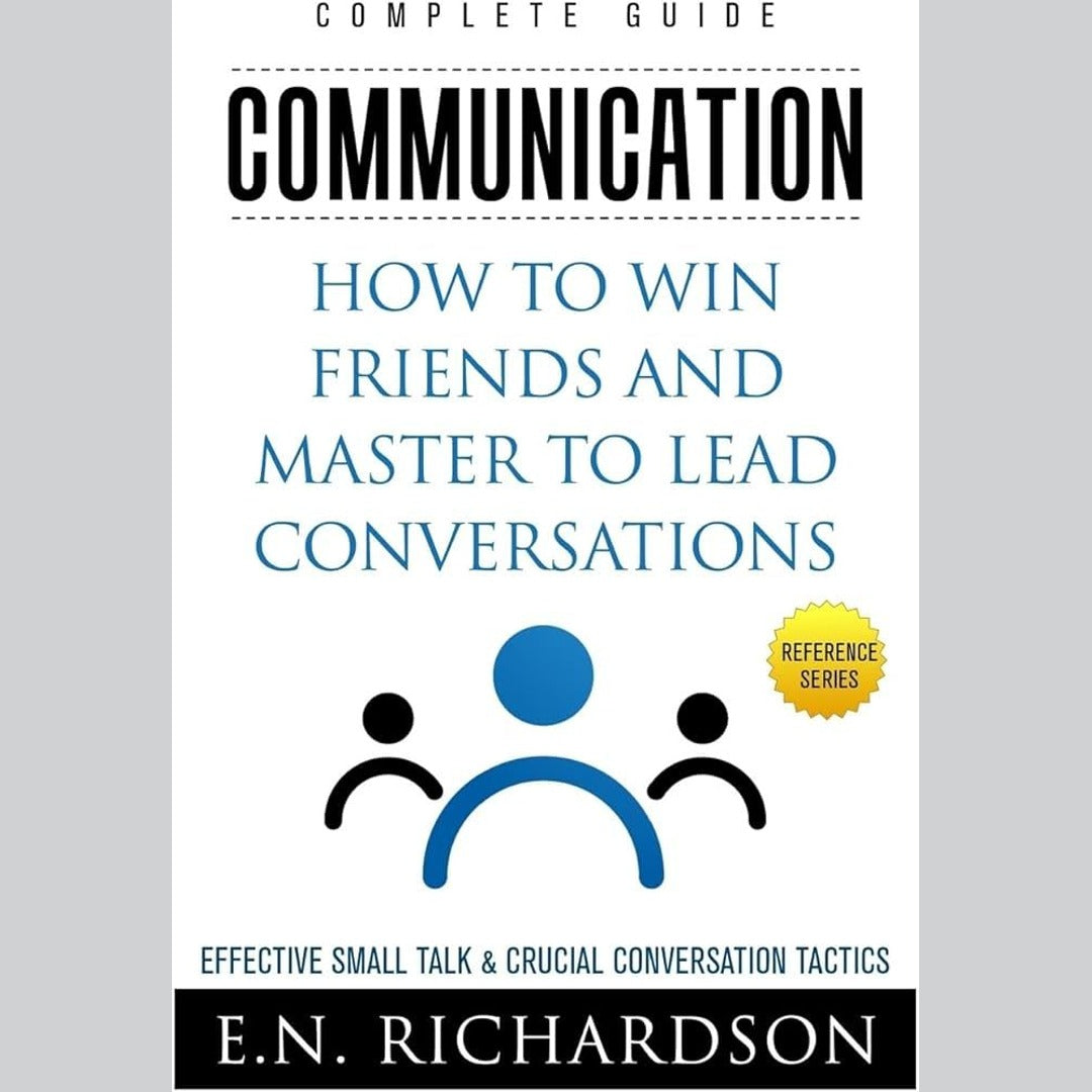 Communication: How to Win Friends and Master to Lead Conversations!