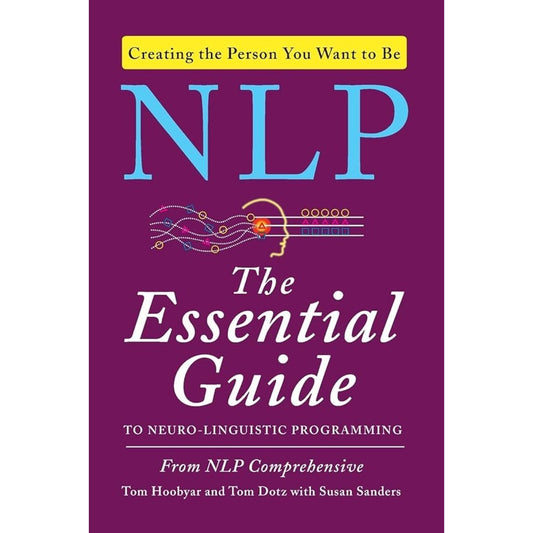NLP: The Essential Guide to Neuro-Linguistic Programming