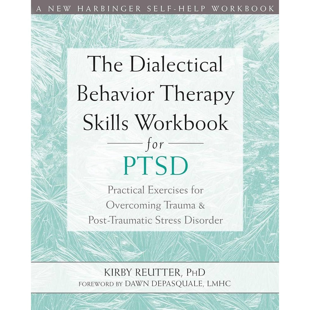 The Dialectical Behavior Therapy Skills Workbook for PTSD ...