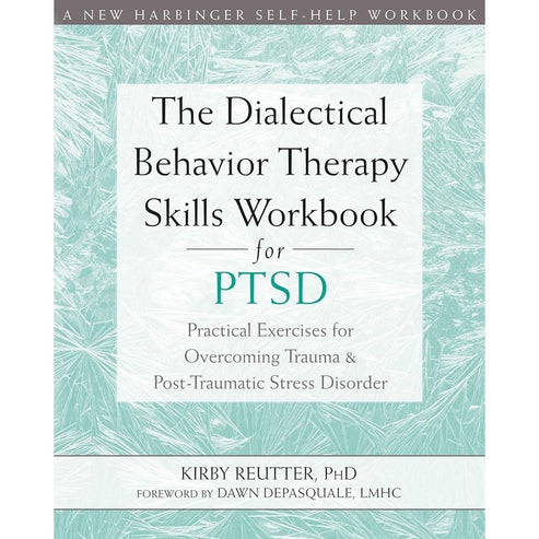 The Dialectical Behavior Therapy Skills Workbook for PTSD ...