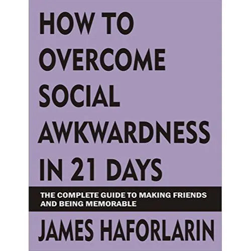How to overcome social awkwardness in 21 days: The complete Guide to making friends and being memorable EnglishBookHouse
