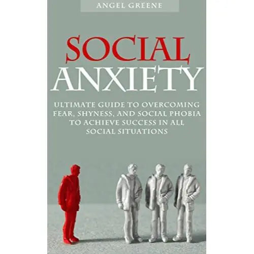 Social Anxiety: Ultimate Guide to Overcoming Fear, Shyness, and Social Phobia to Achieve Success in All Social Situations EnglishBookHouse