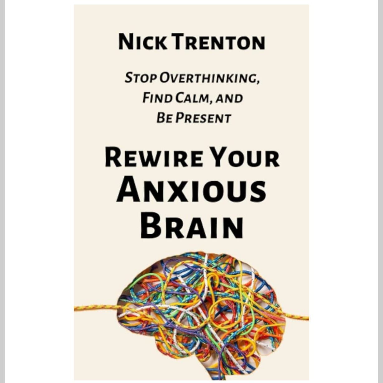 Rewire Your Anxious Brain: Stop Overthinking, Find Calm, and Be Present EnglishBookHouse
