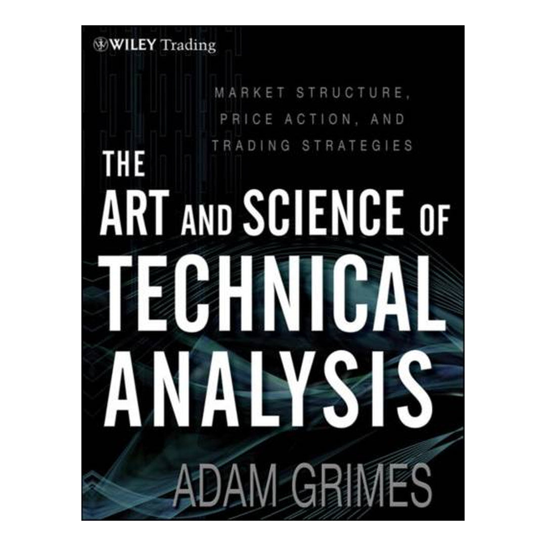 The Art and Science of Technical Analysis by Adam Grimes