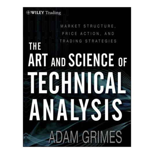 The Art and Science of Technical Analysis by Adam Grimes