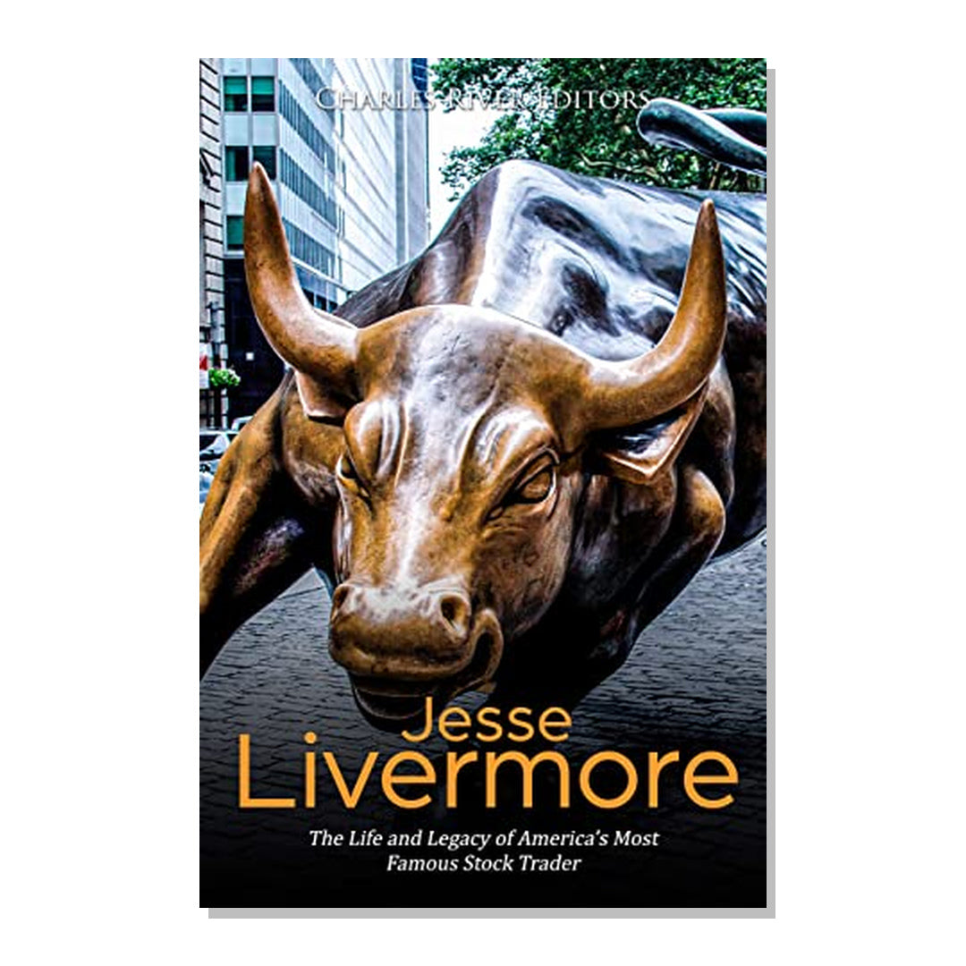 Jesse Livermore: The Life and Legacy of America's Most Famous Stock Trader