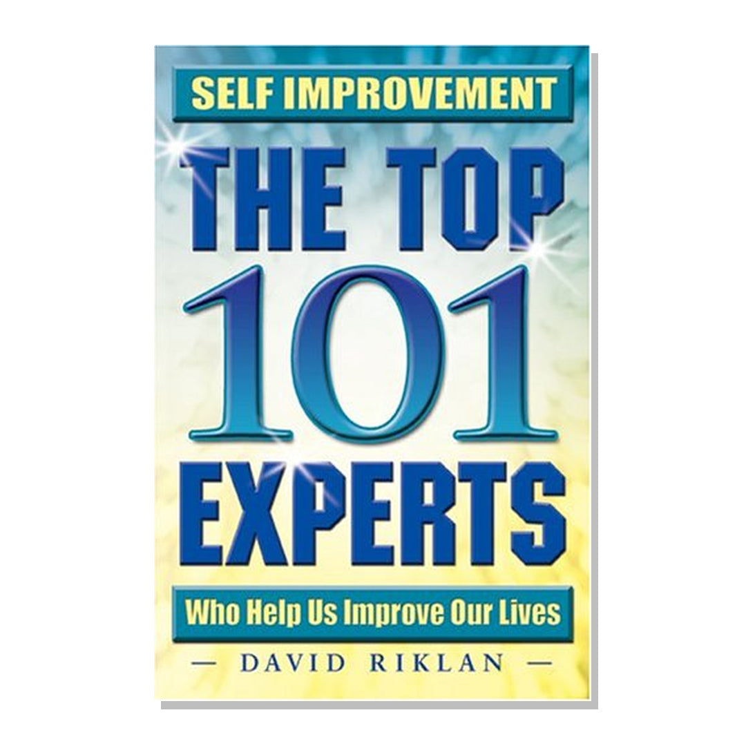 Self Improvement: The Top 101 Experts Who Help Us Improve Our Lives by David Riklan